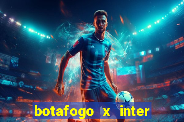 botafogo x inter onde assistir